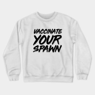 Vaccinate Your Spawn Black Crewneck Sweatshirt